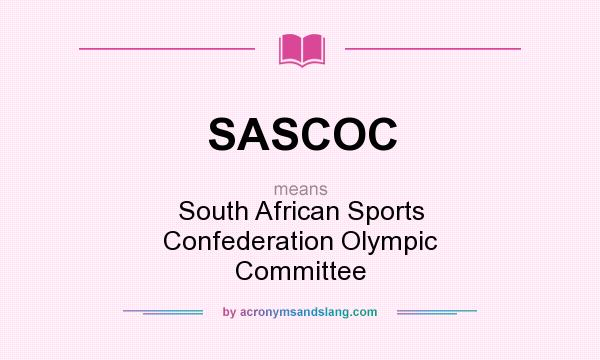 What does SASCOC mean? It stands for South African Sports Confederation Olympic Committee