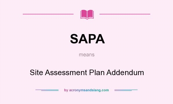 What does SAPA mean? It stands for Site Assessment Plan Addendum