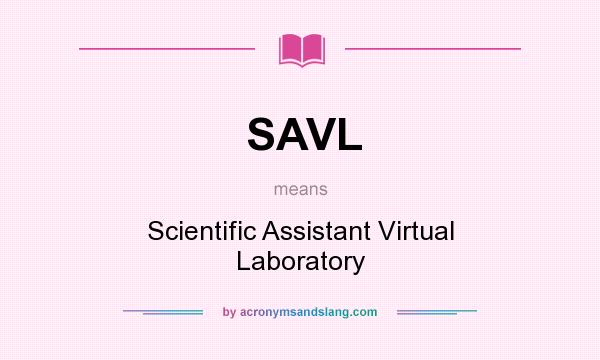 What does SAVL mean? It stands for Scientific Assistant Virtual Laboratory