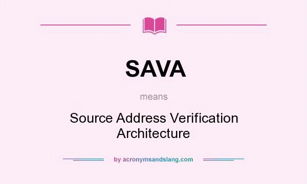 What does SAVA mean? It stands for Source Address Verification Architecture