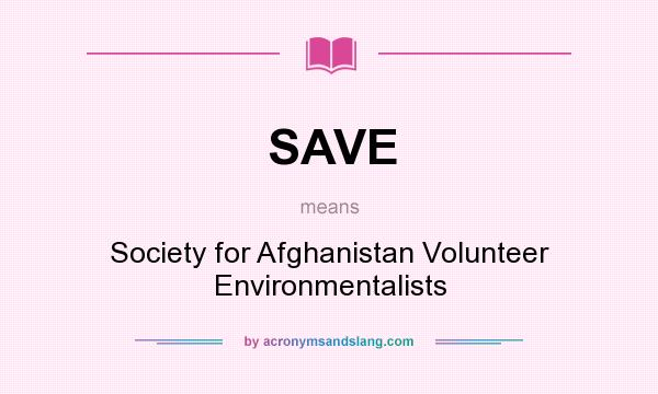 What does SAVE mean? It stands for Society for Afghanistan Volunteer Environmentalists