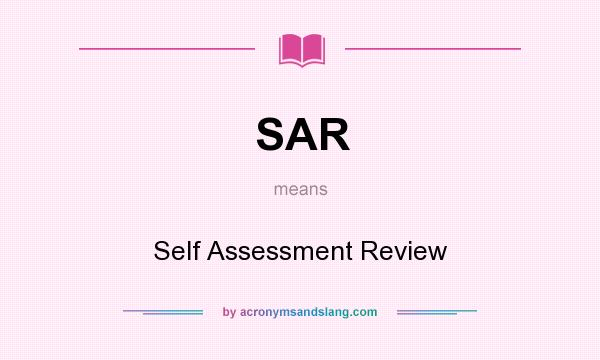 What does SAR mean? It stands for Self Assessment Review