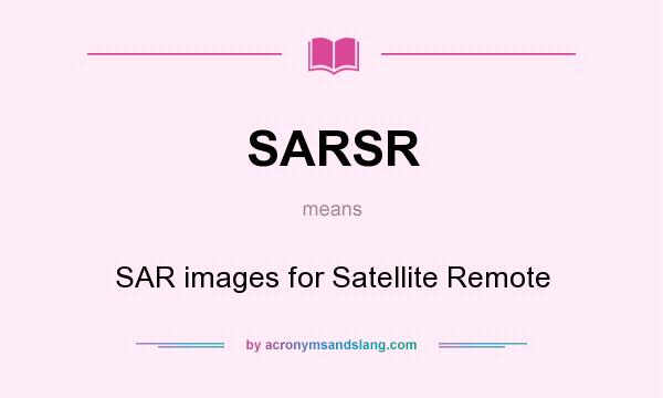 What does SARSR mean? It stands for SAR images for Satellite Remote