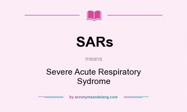 What does SARs mean? It stands for Severe Acute Respiratory Sydrome