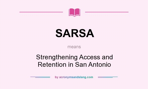 What does SARSA mean? It stands for Strengthening Access and Retention in San Antonio