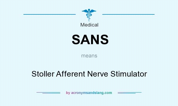 What does SANS mean? It stands for Stoller Afferent Nerve Stimulator