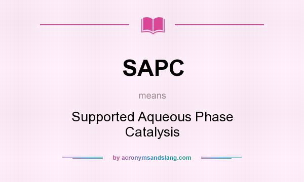 What does SAPC mean? It stands for Supported Aqueous Phase Catalysis