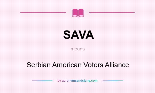 What does SAVA mean? It stands for Serbian American Voters Alliance