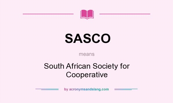 What does SASCO mean? It stands for South African Society for Cooperative
