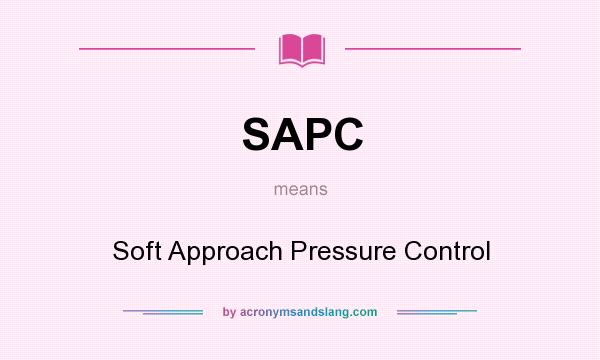 What does SAPC mean? It stands for Soft Approach Pressure Control