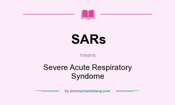 What does SARs mean? It stands for Severe Acute Respiratory Syndome