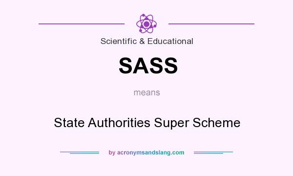 What does SASS mean? It stands for State Authorities Super Scheme