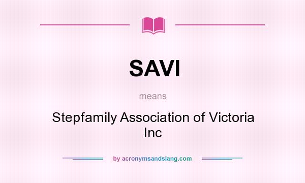 What does SAVI mean? It stands for Stepfamily Association of Victoria Inc