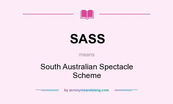 What does SASS mean? It stands for South Australian Spectacle Scheme