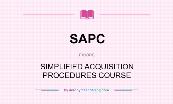 What does SAPC mean? It stands for SIMPLIFIED ACQUISITION PROCEDURES COURSE