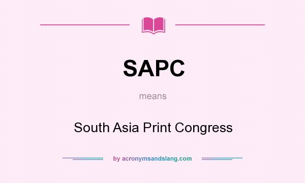 What does SAPC mean? It stands for South Asia Print Congress