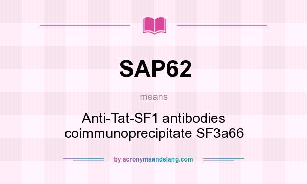 What does SAP62 mean? It stands for Anti-Tat-SF1 antibodies coimmunoprecipitate SF3a66