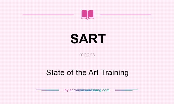 What does SART mean? It stands for State of the Art Training