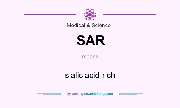 What does SAR mean? It stands for sialic acid-rich