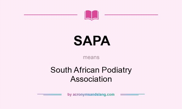 What does SAPA mean? It stands for South African Podiatry Association