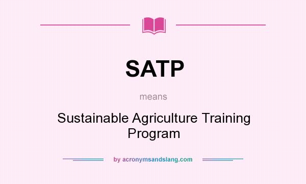 What does SATP mean? It stands for Sustainable Agriculture Training Program