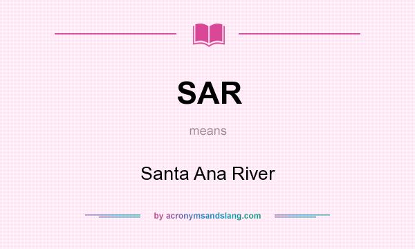 What does SAR mean? It stands for Santa Ana River