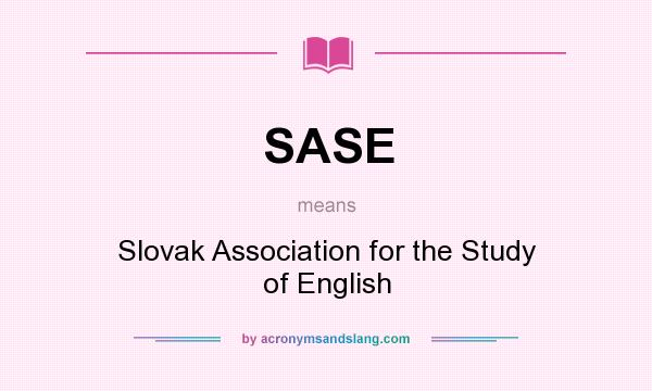 What does SASE mean? It stands for Slovak Association for the Study of English