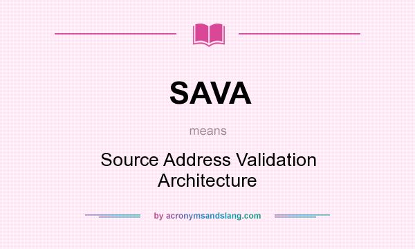 What does SAVA mean? It stands for Source Address Validation Architecture