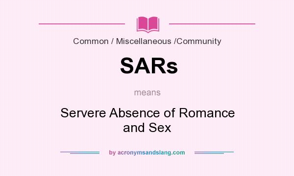 What does SARs mean? It stands for Servere Absence of Romance and Sex