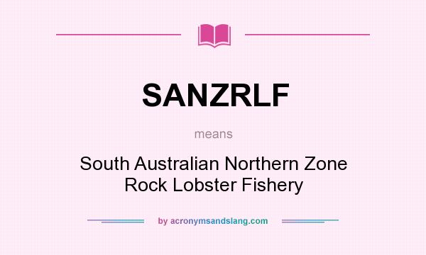 What does SANZRLF mean? It stands for South Australian Northern Zone Rock Lobster Fishery