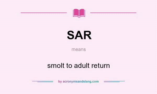 What does SAR mean? It stands for smolt to adult return