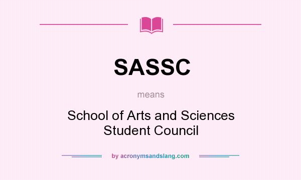 What does SASSC mean? It stands for School of Arts and Sciences Student Council