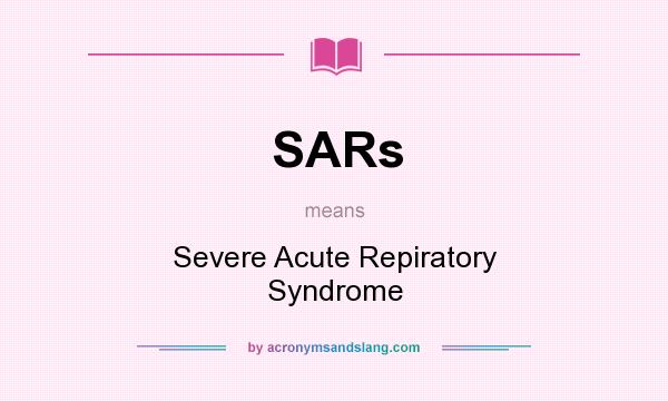 What does SARs mean? It stands for Severe Acute Repiratory Syndrome
