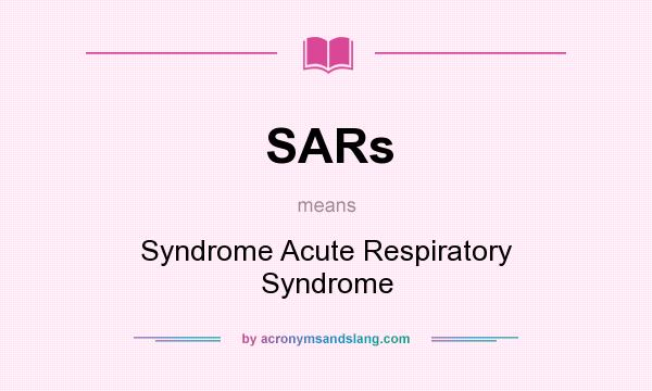 What does SARs mean? It stands for Syndrome Acute Respiratory Syndrome
