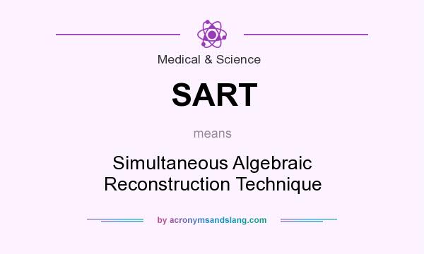 What does SART mean? It stands for Simultaneous Algebraic Reconstruction Technique