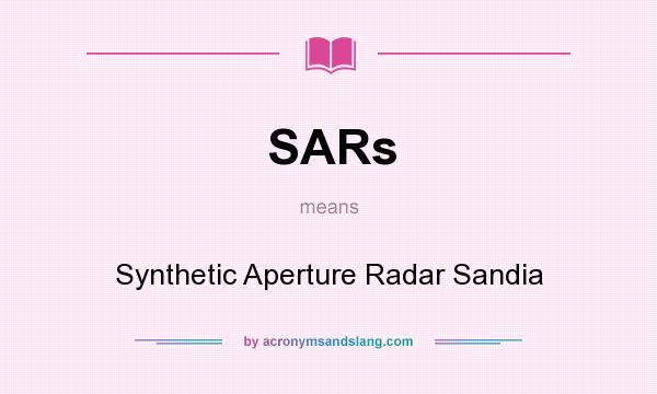 What does SARs mean? It stands for Synthetic Aperture Radar Sandia