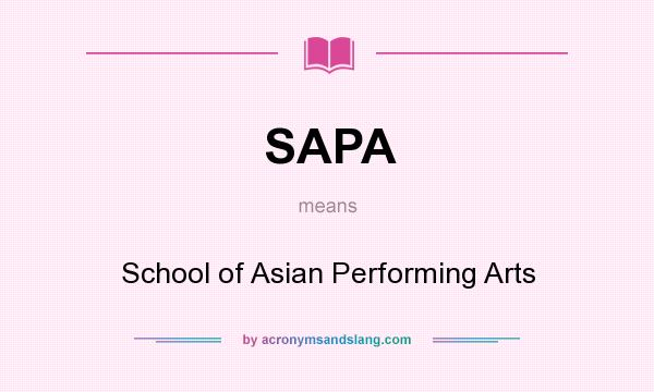 What does SAPA mean? It stands for School of Asian Performing Arts