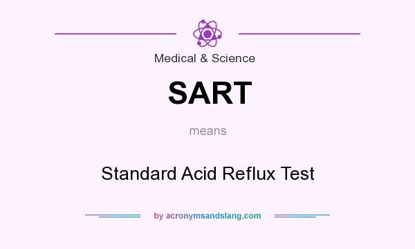 What does SART mean? It stands for Standard Acid Reflux Test