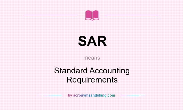 What does SAR mean? It stands for Standard Accounting Requirements