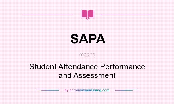 What does SAPA mean? It stands for Student Attendance Performance and Assessment