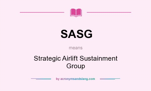What does SASG mean? It stands for Strategic Airlift Sustainment Group