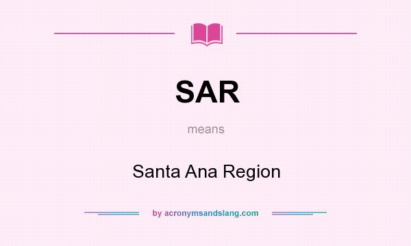 What does SAR mean? It stands for Santa Ana Region