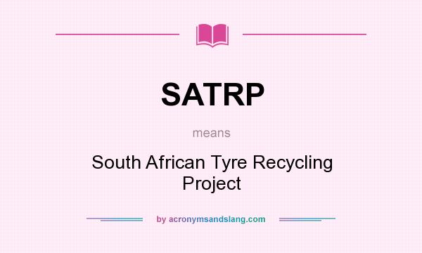What does SATRP mean? It stands for South African Tyre Recycling Project