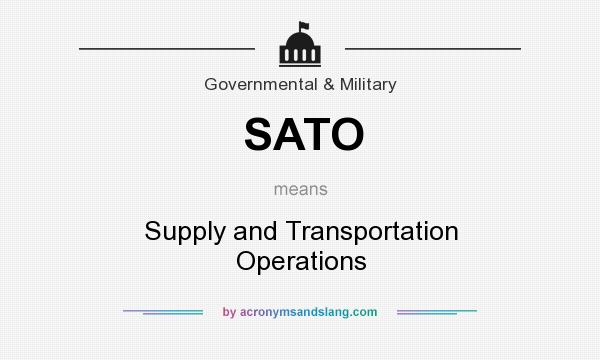 What does SATO mean? It stands for Supply and Transportation Operations