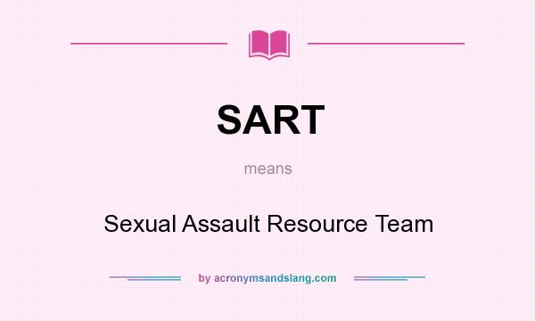 What does SART mean? It stands for Sexual Assault Resource Team