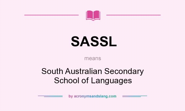 What does SASSL mean? It stands for South Australian Secondary School of Languages