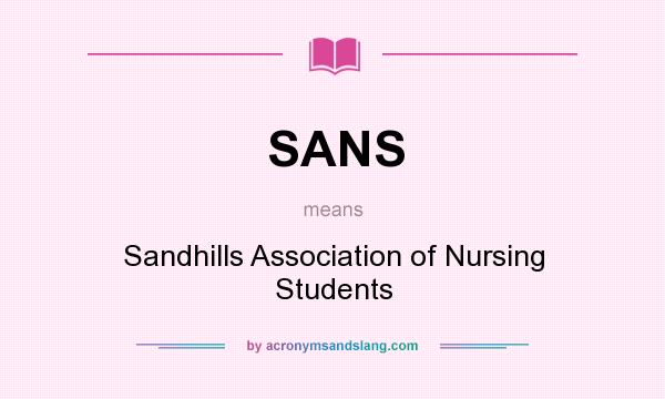 What does SANS mean? It stands for Sandhills Association of Nursing Students