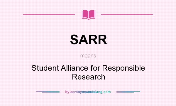 What does SARR mean? It stands for Student Alliance for Responsible Research