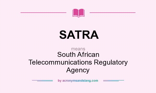 What does SATRA mean? It stands for South African Telecommunications Regulatory Agency