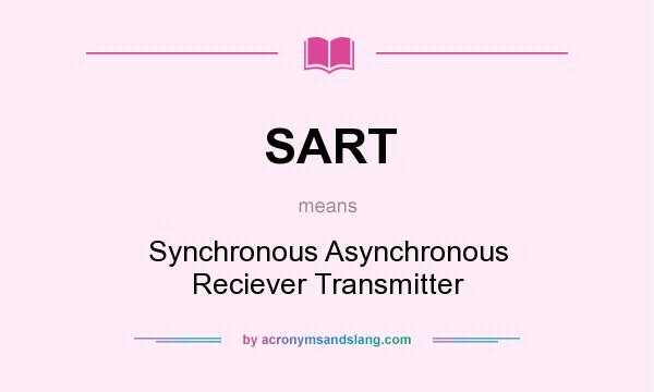 What does SART mean? It stands for Synchronous Asynchronous Reciever Transmitter